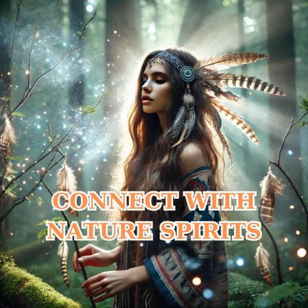 Connect with Nature's Spirits Shamanic Ritual